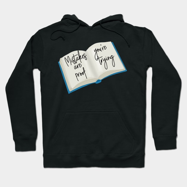 Mistakes Are  Proof Youre Trying Hoodie by Becky-Marie